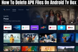 How To Delete APK Files On Android Tv Box [2 Easy Methods]